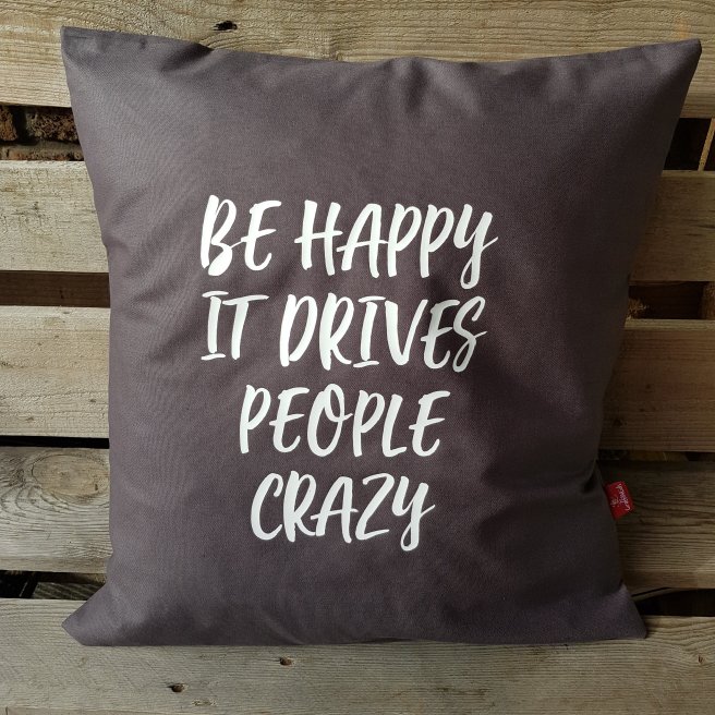 Be happy it drives people crazy